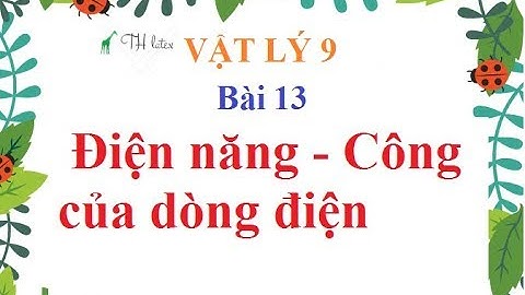 [Vật Lý 9] - Bài 13 - Điện năng - Công của dòng điện | THẦY THÙY