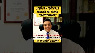 ¿QUÉ ES Y CUÁL ES LA FUNCIÓN DEL PODER CONSTITUYENTE?