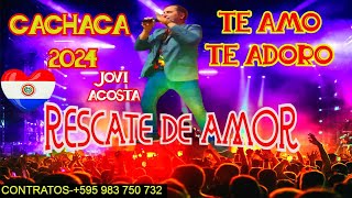 CACHACA /2024 )TE AMO TE ADORO //JOVI ACOSTA Y SU RESCATE DE AMOR♫ PABLO LISANDRO DJ♫