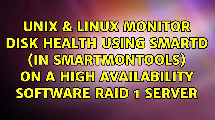 Monitor disk health using smartd (in smartmontools) on a high availability software RAID 1 server