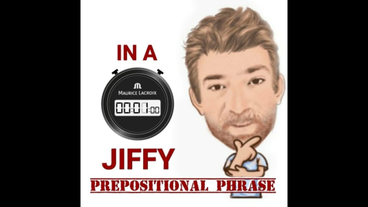 In a Jiffy Prepositional Phrase (166) Origin English Tutor Nick P