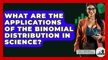 What Are The Applications Of The Binomial Distribution In Science? - The Friendly Statistician