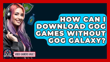 How Can I Download GOG Games Without GOG Galaxy? - Video Gamers Vault