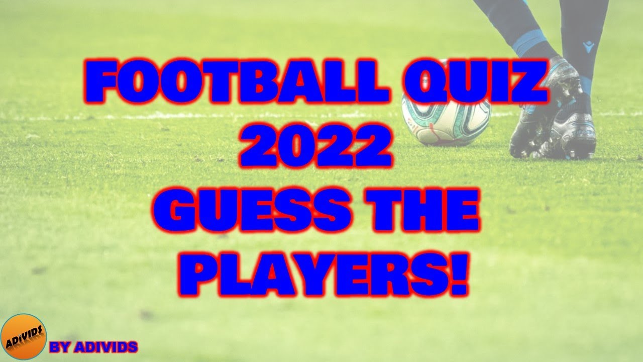 Football Quiz 2022! Guess the players! YouTube