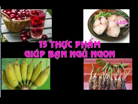 Video: 5 Loại Thực Phẩm Giúp Bạn Dễ Ngủ