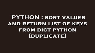 PYTHON : sort values and return list of keys from dict python