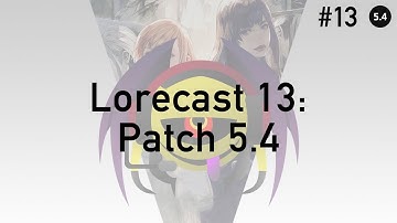 FFXIV Podcast Lorecast 13: Patch 5.4