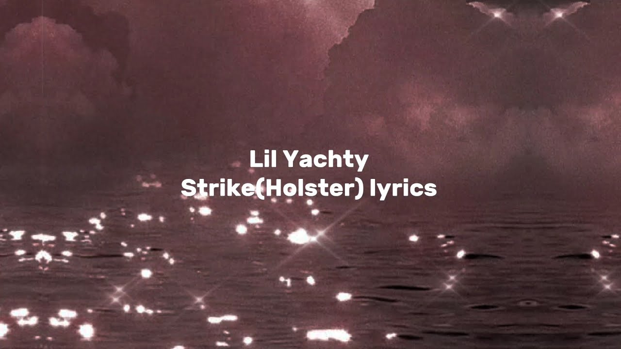 lil yachty strike (holster) lyrics