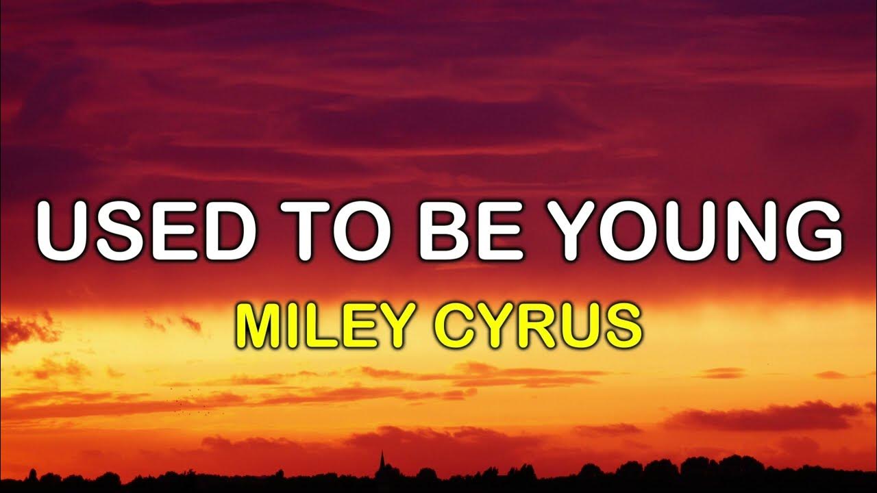 Miley Cyrus Used To Be Young (Paroles VF) YouTube