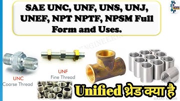 What is Unified Thread | SAE, UNC, UNF, UNS, UNJ, UNEF, NPT, NPTF, NPSM Full Form and Uses in Hindi.