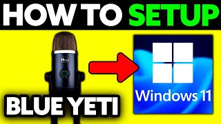 How To Setup Blue Yeti Mic on PC Windows 11 (BEST Way!)