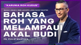 IBADAH UMUM 4 | BAHASA ROH YANG MELAMPAUI AKAL BUDI | PS. PHILIP MANTOFA