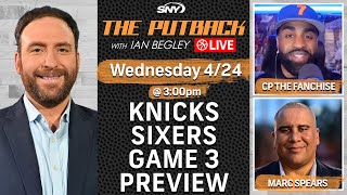 Knicks-Sixers Game 3 preview with CP The Fanchise & Marc Spears | The Putback with Ian Begley | SNY