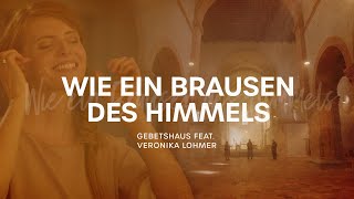 Wie ein Brausen des Himmels - Gebetshaus feat. Veronika Lohmer