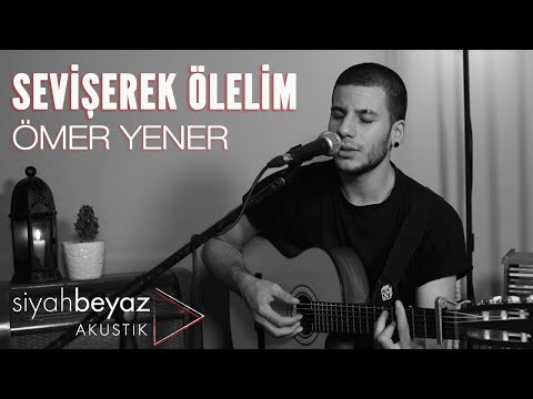 Ömer Yener - Sevişerek Ölelim (SiyahBeyaz Akustik)