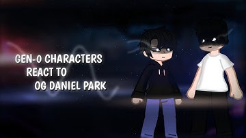PRE-GENERATION CHARACTERS REACT TO OG DANIEL PARK 🥶 | REACTION | 2X SPEED