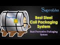 Steel coil packing system  suprabha  rust preventive packaging  steel packing