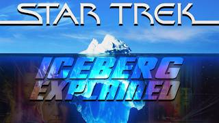 The Star Trek Iceberg Explained
