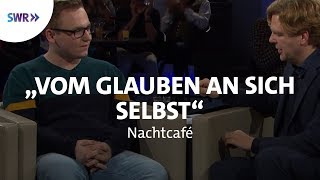 'Vom Glauben an sich selbst' | SWR Nachtcafé