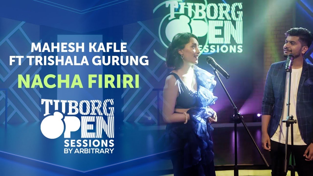 Nacha Firiri   Mahesh Kafle ft Trishala Gurung  Tuborg Open Sessions Season 2