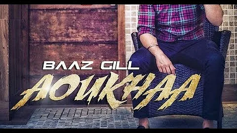 Aoukha [FULL HD] || Baaz Gill || Padda Records || Latest Punjabi 2017