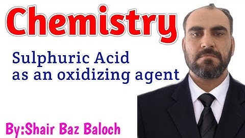 Sulphuric acid as an oxidizing agent ||