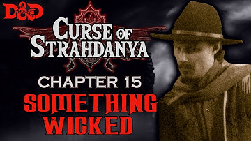 Curse of Strahd - Chapter 15 | Something Wicked [D&D 5e]