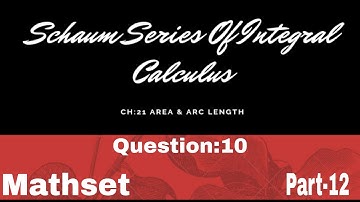 Schaum Series of Integral Calculas| Area & Arc length Ch:21 | Question:10 || Part-12