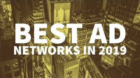 The Best Ad Networks For 2019