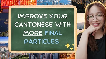 Final Particles Part 2: Elevate Your Cantonese with More Final Particles!