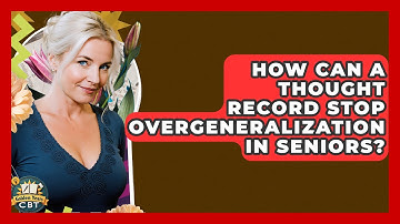 How Can A Thought Record Stop Overgeneralization In Seniors? - Golden Years CBT