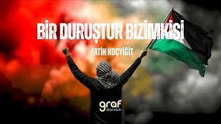 Fatih Koçyiğit - Bir Duruştur Bizimkisi