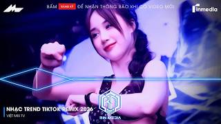 NHẠC TREND TIKTOK REMIX 2026 | NONSTOP VIỆT MIX 2026 BASS CỰC MẠNH | NHẠC TRẺ REMIX HAY NHẤT 2026