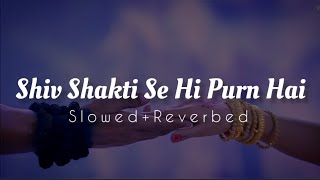 Shiv Shakti Se Hi Purn Hai [Slowed Reverbed]❤️🥰|Mahakali Slowed and Reverbed Song ♥️🌍