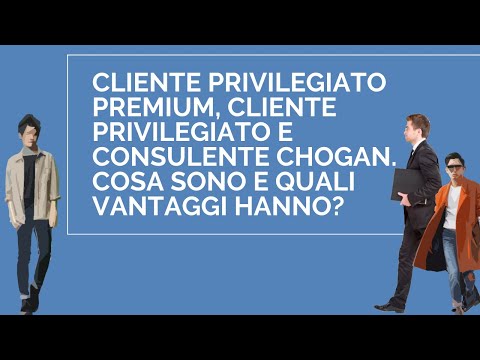 Cliente privilegiato premium, cliente privilegiato e consulente chogan. Quali vantaggi hanno?