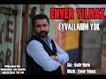 ENVER YILMAZ - EYVALLAHIM YOK - (Official Audio)