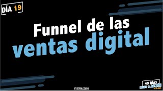 Dia 19:  Funnel de las ventas digitales