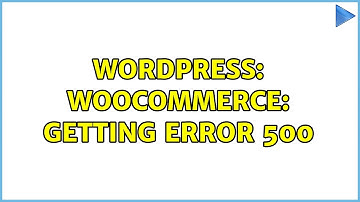 Wordpress: Woocommerce: Getting Error 500 (2 Solutions!!)