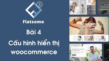 [Khóa học Flatsome] Bài 4. Cấu hình hiển thị woocommerce theme Flatsome