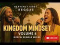 HVR | 👑 KINGDOM MINDSET: VOLUME 4 👑 | Unforgettable Volume of Spirit-Led Gospel Reggae