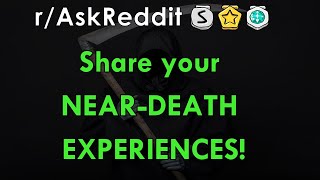 Share your NEAR-DEATH EXPERIENCES - Stories