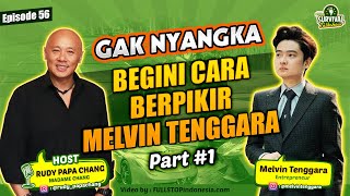 GAK NYANGKA! BEGINI CARA BERPIKIR MELVIN TENGGARA (PART 1) - SURVIVAL TALK EP 56
