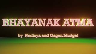 Bhayanak Atma | Nucleya | Gagan Mudgal