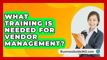 What Training Is Needed For Vendor Management? - BusinessGuide360.com