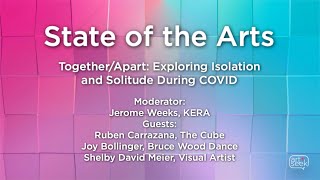 Virtual State of the Arts: Together/Apart: Exploring Isolation and Solitude During COVID