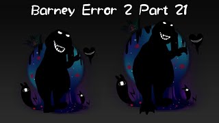 [Barney Error 2] [Part 21]
