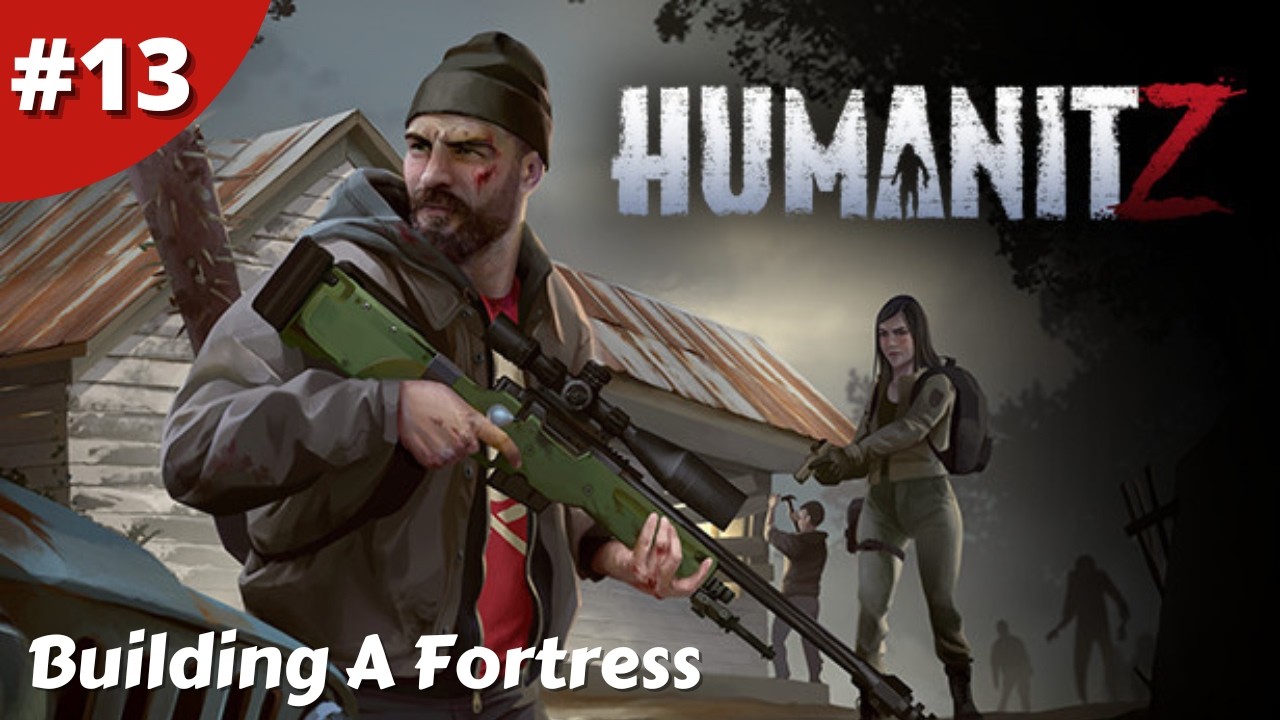 Building A Fortress To Stop The Zombie Hordes - Humanitz - #13 - Gameplay