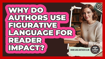 Why Do Authors Use Figurative Language For Reader Impact?