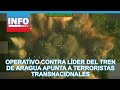 Operativo contra líder del Tren de Aragua: mensaje a terroristas transnacionales