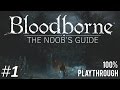 Bloodborne: The Noob's Guide Part 1 (Getting Started)